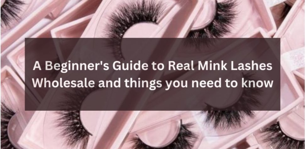 a-beginners-guide-to-real-mink-lashes-wholesale-and-things-you-need-to-know-1