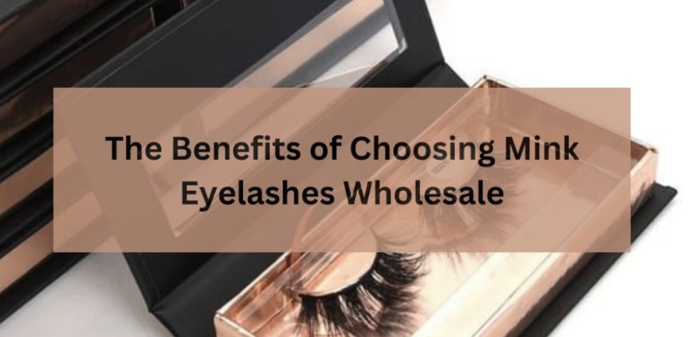 the-benefits-of-choosing-mink-eyelashes-wholesale-1