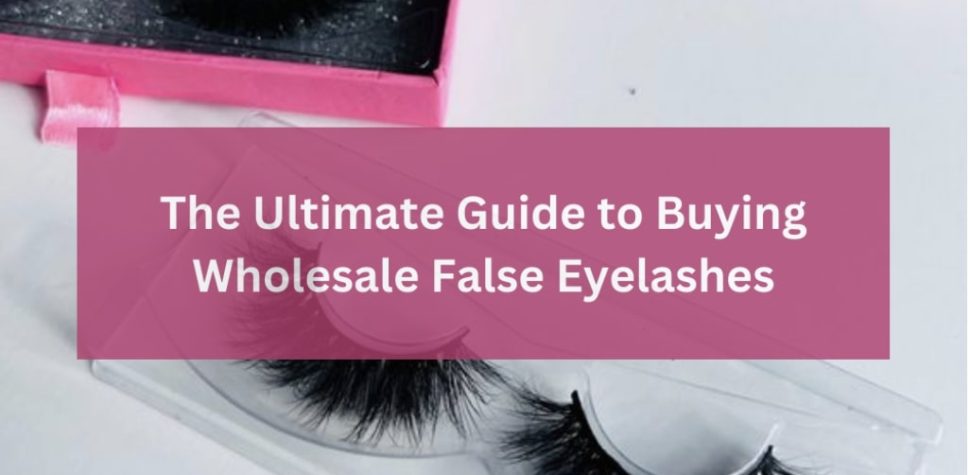 the-ultimate-guide-to-buying-wholesale-false-eyelashes-1